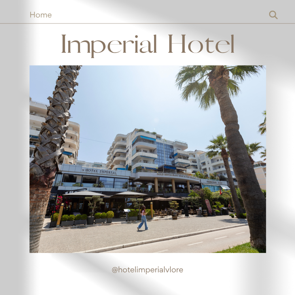 Stay in the Best Hotel in Vlorë – Imperial Hotel Welcomes You